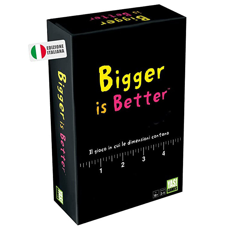 BIGGER IS BETTER